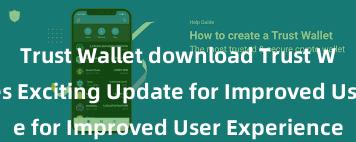 Trust Wallet download Trust Wallet Releases Exciting Update for Improved User Experience